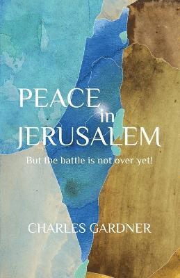 Charles Gardner - PEACE IN JERUSALEM But the battle is not over yet!, Häftad. Tillgänglighet: Lägg i varukorg
