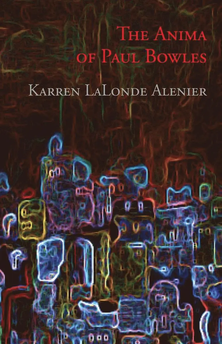 Karren LaLonde Alenier - Anima of Paul Bowles, Häftad. Tillgänglighet: Lägg i varukorg