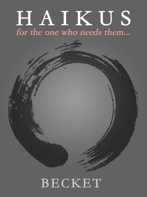 Becket - Haikus: for the One Who Needs Them..., E-bok