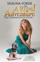 Shauna Forde - A Royal Adventure: The Chronicles of Chloe, Häftad