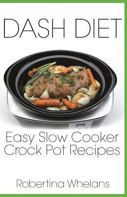 Robertina Whelans - DASH Diet Easy Slow Cooker Crock Pot Recipes, Häftad. Tillgänglighet: Lägg i varukorg