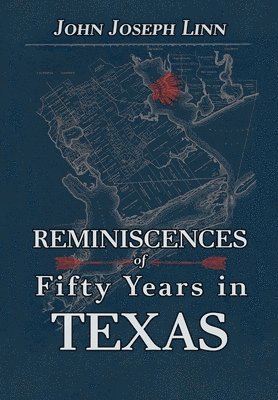 John Joseph Linn - Reminiscences of Fifty Years In Texas, Inbunden