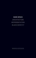 Dark Space  Architecture, Representation, Black Identity
