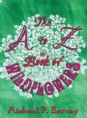 Michael P Earney - A to Z Book of Wildflowers, Inbunden. Tillgänglighet: Lägg i varukorg