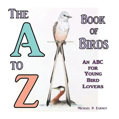 Michael P Earney - A to Z Book of Birds, An ABC for Young Bird Lovers, Häftad. Tillgänglighet: Lägg i varukorg