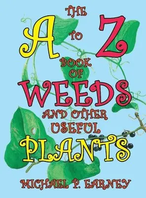 Michael P Earney - A to Z Book of Weeds and Other Useful Plants, Inbunden. Tillgänglighet: Lägg i varukorg