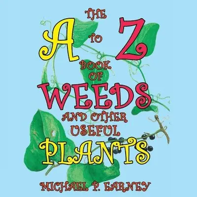 Michael P Earney - A to Z Book of Weeds and Other Useful Plants, Häftad. Tillgänglighet: Lägg i varukorg
