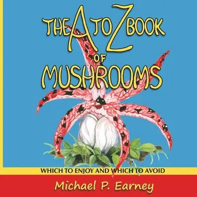 Michael P Earney - A to Z Book of Mushrooms, Häftad. Tillgänglighet: Lägg i varukorg