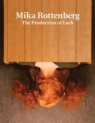 Mika Rottenberg: The Production of Luck, Inbunden. Tillgänglighet: Lägg i varukorg