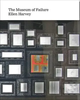 Ellen Harvey: Museum of Failure, Inbunden. Tillgänglighet: Lägg i varukorg