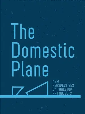 Domestic Plane: New Perspectives on Tabletop Art Objects, Inbunden. Tillgänglighet: Lägg i varukorg