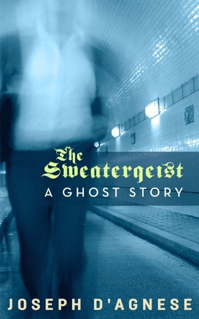 Joseph D'Agnese - Sweatergeist: A Ghost Story, E-bok