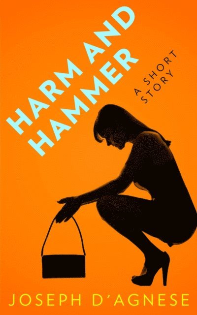 Joseph D'Agnese - Harm and Hammer: A Short Story, E-bok