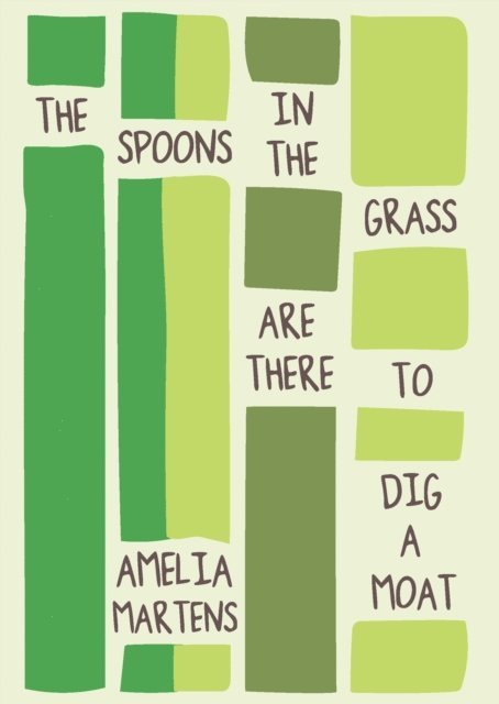 Amelia Martens - Spoons in the Grass Are There to Dig a Moat, E-bok