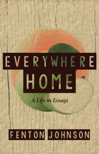 Fenton Johnson - Everywhere Home: A Life in Essays, E-bok