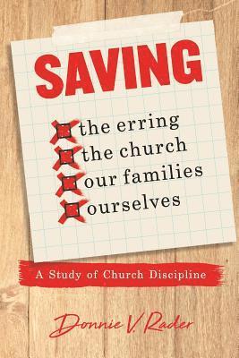 Donnie V. Rader - Saving: the Erring, the Church, Our Families, Ourselves: A Study of Church Discipline, Häftad