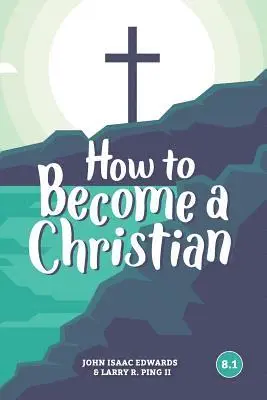 Larry R Ping II, John Isaac Edwards - How To Become A Christian, Häftad. Tillgänglighet: Lägg i varukorg