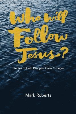 Mark Roberts - Who Will Follow Jesus?: Studies to Help Disciples Grow Stronger, Häftad