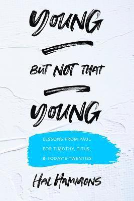 Hal Hammons - Young But Not That Young: Lessons from Paul for Timothy, Titus, and Today's Twenties, Häftad