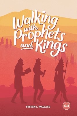 Steven J. Wallace - Walking With Prophets and Kings, Häftad