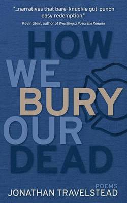 Jonathan Travelstead - How We Bury Our Dead, Häftad