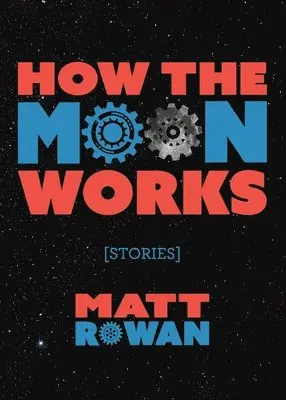 Matt Rowan - How the Moon Works, Häftad. Tillgänglighet: Lägg i varukorg