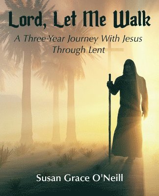 Susan Grace O'Neill - Lord, Let Me Walk: A 3-Year Journey With Jesus Through Lent, Häftad