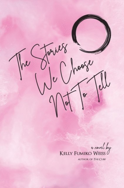 Kelly Fumiko Weiss - Stories We Choose Not To Tell, E-bok
