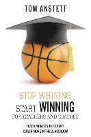 Tom Anstett - Stop Whining; Start Winning: For Teachers and Coaches, Häftad