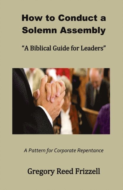 Gregory R Frizzell - How to Conduct a Solemn Assembly, E-bok