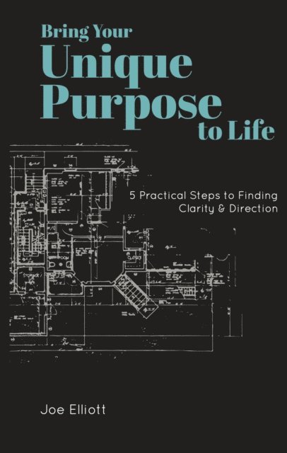 Joe Elliott - Bring Your Unique Purpose to Life, E-bok
