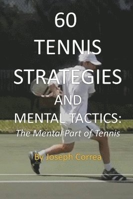 Joseph Correa - 60 Tennis Strategies and Mental Tactics, Häftad