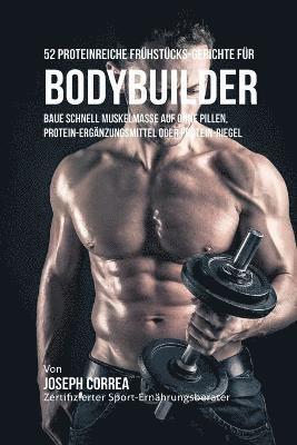 Joseph Correa - 52 Proteinreiche Frühstücks-Gerichte für Bodybuilder, Häftad