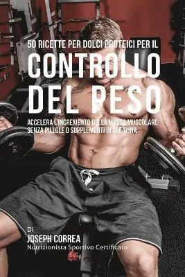50 Ricette Per Dolci Proteici Per Il Controllo Del Peso