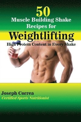 50 Muscle Building Shake Recipes for Weightlifting