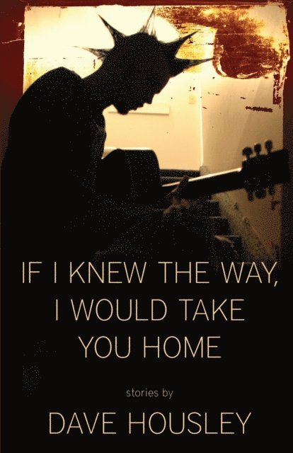 Dave Housley - If I Knew the Way, I Would Take You Home, E-bok