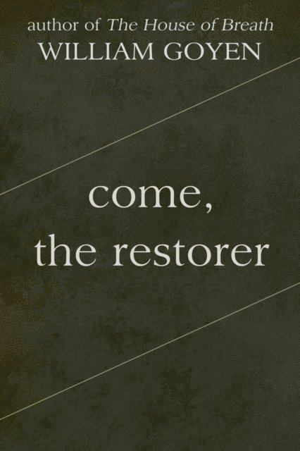 William Goyen - Come, the Restorer, E-bok