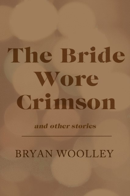 Bryan Woolley - Bride Wore Crimson and Other Stories, E-bok