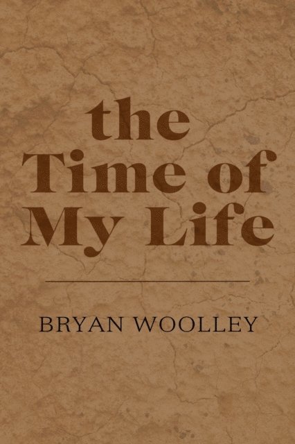 Bryan Woolley - Time of My Life: Essays, E-bok