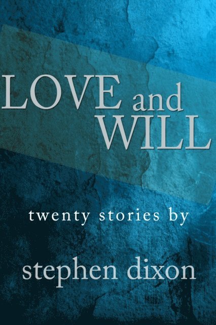 Stephen Dixon - Love and Will, E-bok