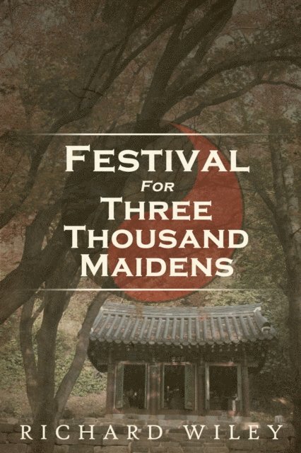Richard Wiley - Festival for Three Thousand Maidens, E-bok