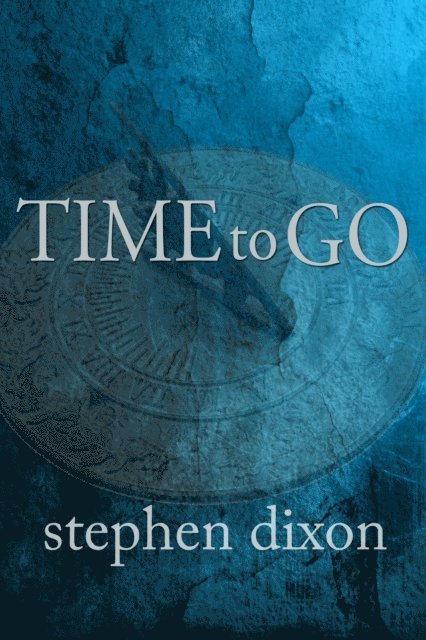 Stephen Dixon - Time to Go, E-bok