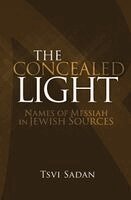 Tsvi Sadan - The Concealed Light: Names of Messiah in Jewish Sources, Häftad