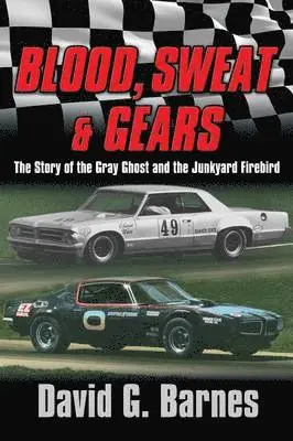 David G Barnes - Blood, Sweat & Gears. The Story of the Gray Ghost and the Junkyard Firebird, Häftad. Tillgänglighet: Lägg i varukorg