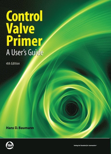Hans D. Baumann - Control Valve Primer, Fourth Edition, E-bok