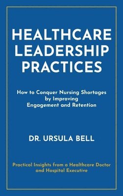 Ursula Bell - Healthcare Leadership Practices, Inbunden