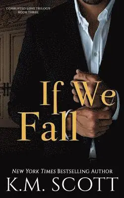 K. M. Scott - If We Fall (Corrupted Love Trilogy #3), Häftad. Tillgänglighet: Lägg i varukorg