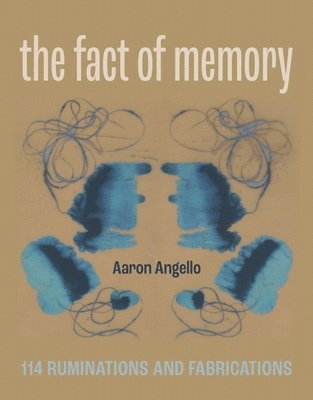 Aaron Angello - The Fact of Memory: 114 Ruminations and Fabrications, Häftad