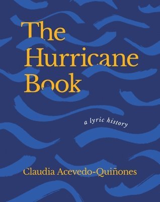 Claudia Acevedo-Quiñones - The Hurricane Book: A Lyric History, Häftad