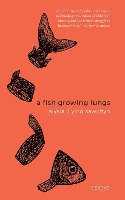 Alysia Li Ying Sawchyn - Fish Growing Lungs, Häftad